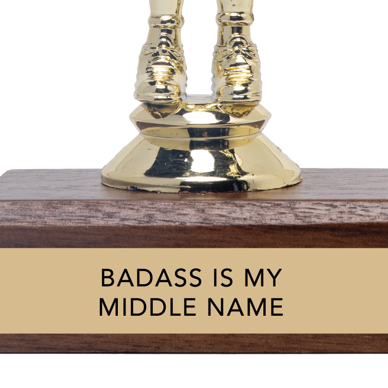 BADASS IS MY MIDDLE NAME trophy