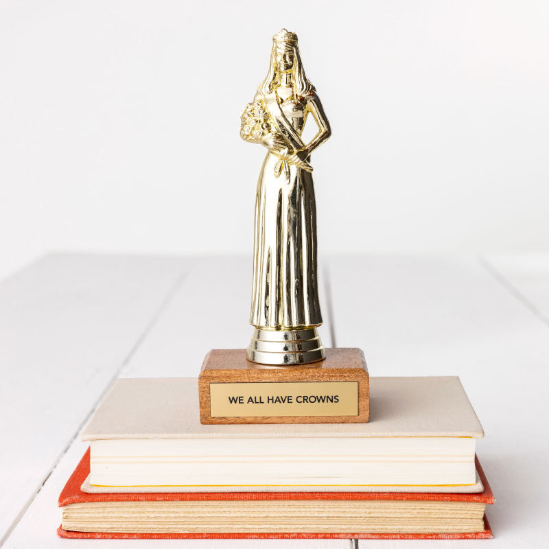 WE ALL HAVE CROWNS trophy
