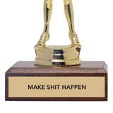 MAKE SHIT HAPPEN trophy