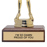 I'M SO DAMN PROUD OF YOU trophy