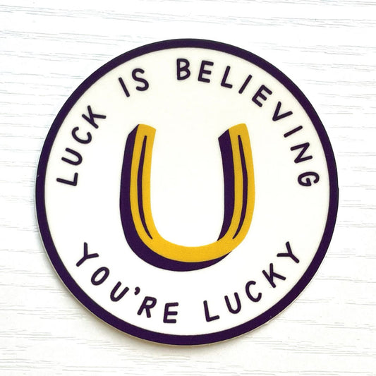 luck is believing you're lucky sticker