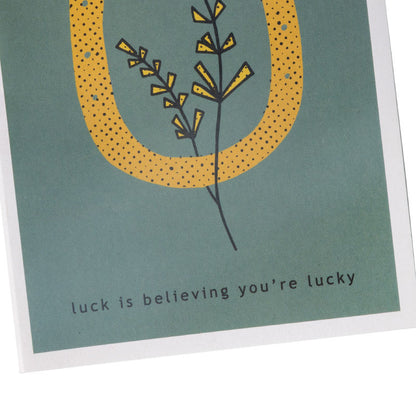 luck is believing you're lucky greeting card
