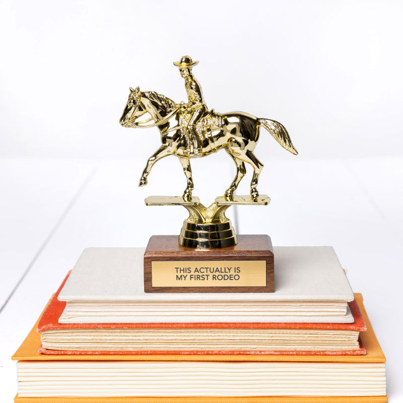 THIS ACTUALLY IS MY FIRST RODEO trophy – Jenni Earle