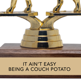 IT AIN'T EASY BEING A COUCH POTATO trophy