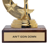 AIN'T GOIN' DOWN trophy