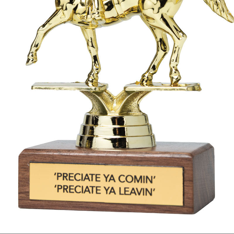 'PRECIATE YA COMIN' 'PRECIATE YA LEAVIN' trophy