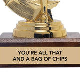 YOU'RE ALL THAT AND A BAG OF CHIPS trophy