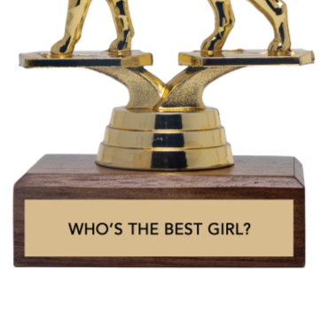 Gold trophy with wooden base and 'WHO'S THE BEST GIRL?' text