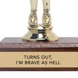 TURNS OUT, I'M BRAVE AS HELL trophy