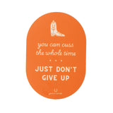 You Can Cuss the Whole Time, Just Don't Give Up Vinyl Waterproof Sticker