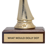 WHAT WOULD DOLLY DO? trophy
