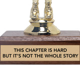 THIS CHAPTER IS HARD, BUT IT'S NOT THE WHOLE STORY trophy