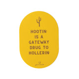 Hootin' is a Gateway Drug to Hollerin' Vinyl Waterproof Sticker