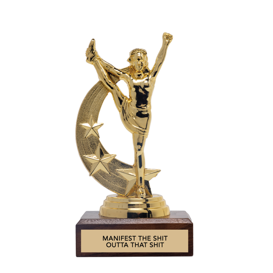 MANIFEST THE SHIT OUTTA THAT SHIT trophy