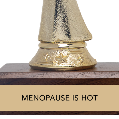 MENOPAUSE IS HOT trophy