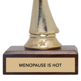MENOPAUSE IS HOT trophy