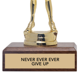 NEVER EVER EVER GIVE UP trophy