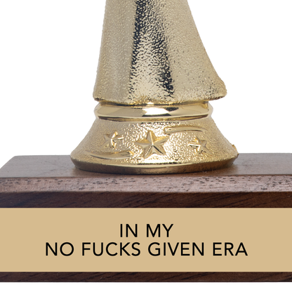 IN MY NO FUCKS GIVEN ERA trophy