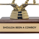 SHOULDA BEEN A COWBOY trophy