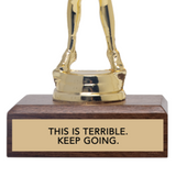 THIS IS TERRIBLE. KEEP GOING. (MFM) trophy